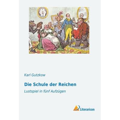 Die Schule der Reichen, Taschenbuch von Karl Gutzkow, Literaricon, 978-3-95697-772-5
