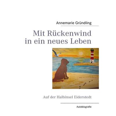 Mit Rückenwind in ein neues Leben, Taschenbuch von Annemarie Gründling, BoD – Books on Demand, 978-3-8391-6246-0
