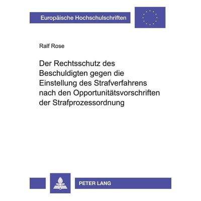 Der Rechtsschutz des Beschuldigten gegen die Einstellung des Strafverfahrens nach den Opportunitätsvorschriften der Strafprozessordnung, Taschenbuch