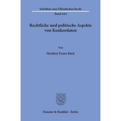 Rechtliche und politische Aspekte von Konkordaten., Taschenbuch von Heribert Franz Köck, Duncker & Humblot, 978-3-428-05372-8