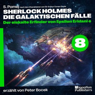 Der eiskalte Erfinder von Epsilon Eridani e (Sherlock Holmes - Die galaktischen Fälle, Folge 8) - Arthur Conan Doyle,S. Pomej, Audio, 9783991764878