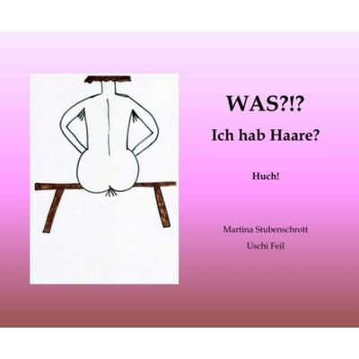Was?!? Ich hab Haare?, Gebundene Ausgabe von Martina Stubenschrott, Buchschmiede, 978-3-99084-297-3