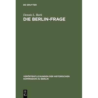 Die Berlin-Frage, Gebundene Ausgabe von Dennis L. Bark, De Gruyter, 978-3-11-003639-8