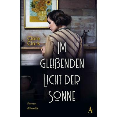 Im gleißenden Licht der Sonne, Taschenbuch von Clare Clark, Atlantik Verlag