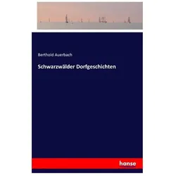 Schwarzwälder Dorfgeschichten, Belletristik von Berthold Auerbach