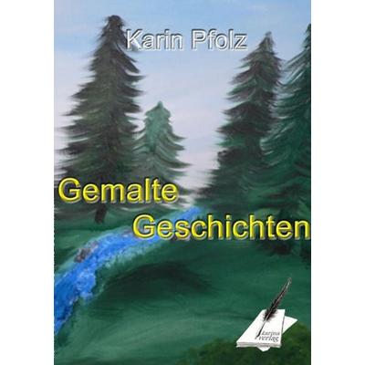 Gemalte Geschichten, Taschenbuch von Karin Pfolz, Karina-Verlag, 978-3-9503873-2-2