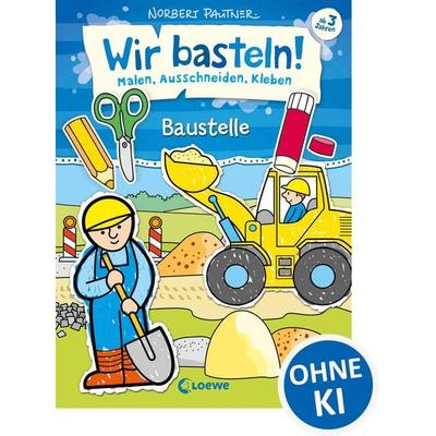 Wir basteln! - Malen, Ausschneiden, Kleben - Baustelle, Taschenbuch von Norbert Pautner, Loewe, 978-3-7855-8692-1