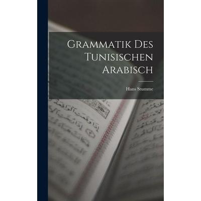 Grammatik des Tunisischen Arabisch, Gebundene Ausgabe von Hans Stumme, Legare Street Press, 978-1-01-723583-8
