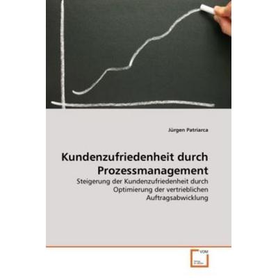 Patriarca, J: Kundenzufriedenheit durch Prozessmanagement, Taschenbuch von Jürgen Patriarca, VDM, 978-3-639-24453-3