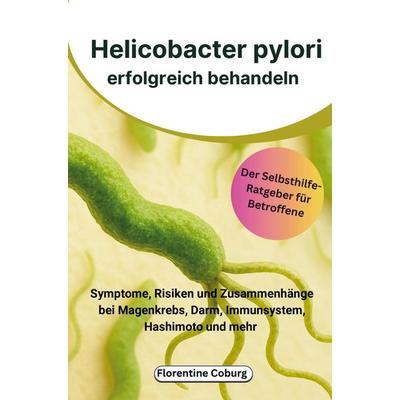 Helicobacter pylori erfolgreich behandeln, Taschenbuch von Florentine Coburg, Nesterenko Verlag, 978-94-038-1857-3