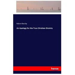 An Apology for the True Christian Divinity, Belletristik von Robert Barclay