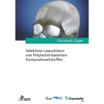 Selektives Lasersintern von Polylactid-basierten Kompositwerkstoffen, Paperback von Christoph Gayer, Apprimus, 978-3-9855503-7-1