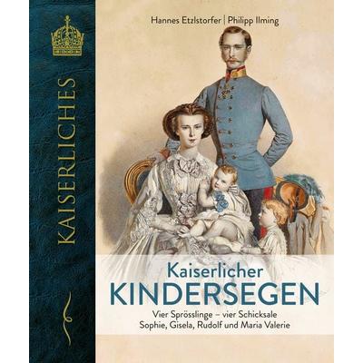 Kaiserlicher Kindersegen, Gebundene Ausgabe von Hannes Etzlstorfer,Philipp Ilming, KRAL, 978-3-99103-366-0