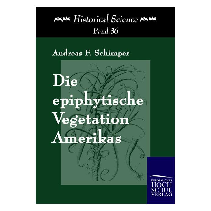 EHV Die epiphytische Vegetation Amerikas (Deutsch, Softcover, Andreas F Schimper, Andreas F. W. Schimper) (55228346)