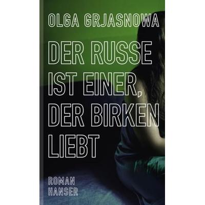Der Russe ist einer, der Birken liebt, Gebundene Ausgabe von Olga Grjasnowa, Carl Hanser