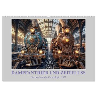 Dampfantrieb und Zeitfluss: Eine mechanische Chronologie (Wandkalender 2027 DIN A2 quer), CALVENDO Monatskalender