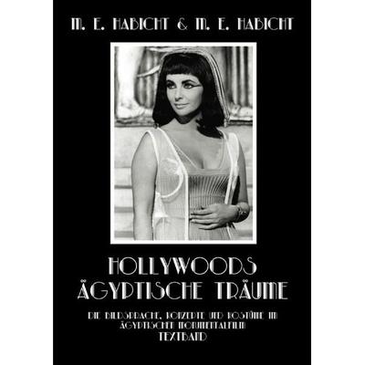 Hollywoods Ägyptische Träume / Hollywoods Ägyptische Träume. Textband, Taschenbuch von Marie Elisabeth Habicht,Michael E. Habicht, Epubli,