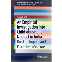 An Empirical Investigation into Child Abuse and Neglect in India, Fachbücher von Sibnath Deb