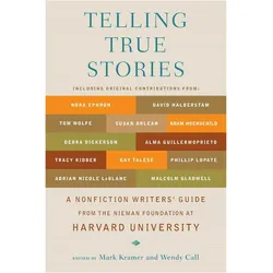 Telling True Stories: A Nonfiction Writers/' Guide from the Nieman Foundation at Harvard University, Sachbücher von Wendy Call, Mark Kramer