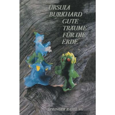 Gute Träume für die Erde, Taschenbuch von Burkhard, Springer Basel, 978-3-0348-6633-0