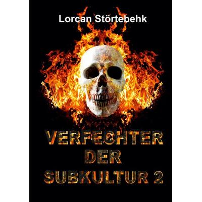 Verfechter der Subkultur II, Gebundene Ausgabe von Lorcan Störtebehk, Tredition, 978-3-347-47676-9