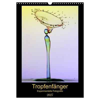 Tropfenfänger (Wandkalender 2027 DIN A3 hoch), CALVENDO Monatskalender