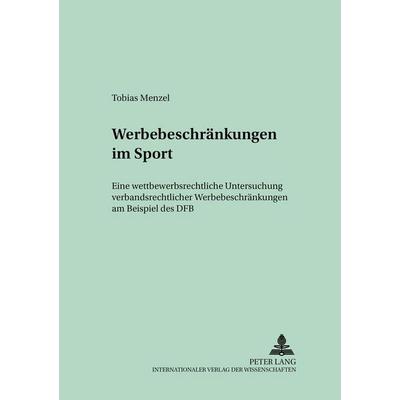 Werbebeschränkungen im Sport, Taschenbuch von Tobias Menzel, Peter Lang GmbH, Internationaler Verlag der Wissenschaften, 978-3-631-38764-1