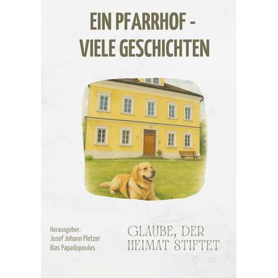 Ein Pfarrhof - viele Geschichten, Taschenbuch von Josef Johann Pletzer, Buchschmiede, 978-3-99181-409-2