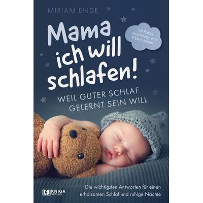 Mama ich will schlafen! Weil guter Schlaf gelernt sein will, Taschenbuch von Miriam Ende, Kniga Verlag, 978-3-910385-70-2