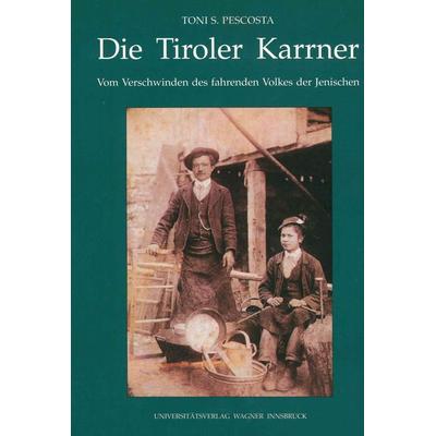 Die Tiroler Karrner, Gebundene Ausgabe von Toni S. Pescosta, Universitätsverlag Wagner, 978-3-7030-0385-1
