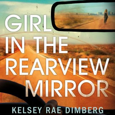 Girl in the Rearview Mirror - Kelsey Rae Dimberg, Audio, 9781509895830