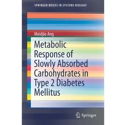 Metabolic Response of Slowly Absorbed Carbohydrates in Type 2 Diabetes Mellitus, Fachbücher von Meidjie Ang