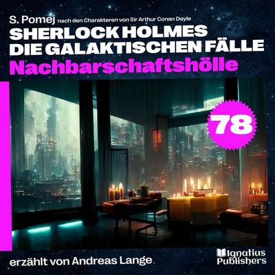 Nachbarschaftshölle (Sherlock Holmes - Die galaktischen Fälle, Folge 78) - Arthur Conan Doyle,S. Pomej, Audio, 9783711938015
