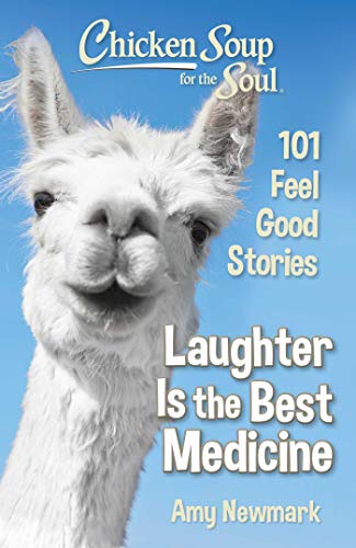 Amy Newmark - Chicken Soup for the Soul: Laughter Is the Best Medicine: 101 Feel Good Stories - Preis vom 09.10.2026 07:28:09 h