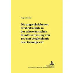 Die ungeschriebenen Freiheitsrechte in der schweizerischen Bundesverfassung von 1874 im Vergleich mi, Fachbücher von Holger Schäfer