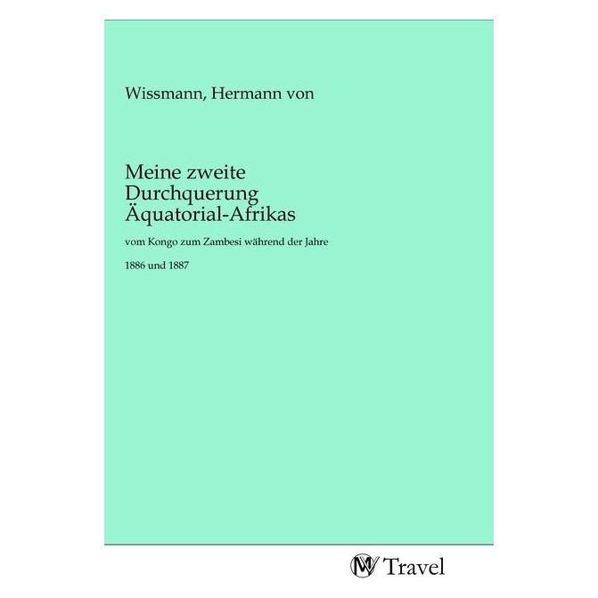 MV-Travel Meine zweite Durchquerung Äquatorial-Afrikas (Deutsch, Softcover, Hermann Von Wissmann) (56153465)