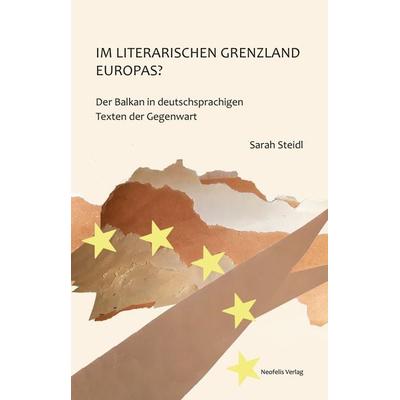 Im literarischen Grenzland Europas?, Taschenbuch von Sarah Steidl, Neofelis, 978-3-95808-124-6