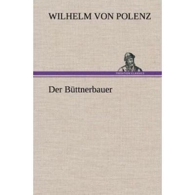 Der Büttnerbauer, Gebundene Ausgabe von Wilhelm Polenz, Tredition, 978-3-8472-5901-5