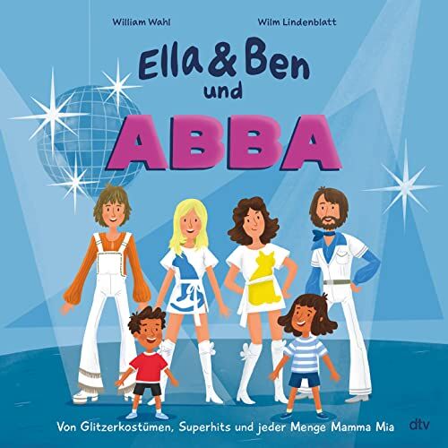 William Wahl - Ella & Ben und ABBA – Von Glitzerkostümen, Superhits und jeder Menge Mamma Mia: Eine Bilderbuchbiografie für Musikfans ab 5 - Preis vom 11.10.2026 15:43:13 h