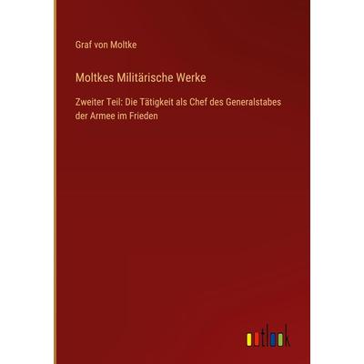 Moltkes Militärische Werke, Gebundene Ausgabe von Graf Moltke, Outlook, 978-3-368-42563-0