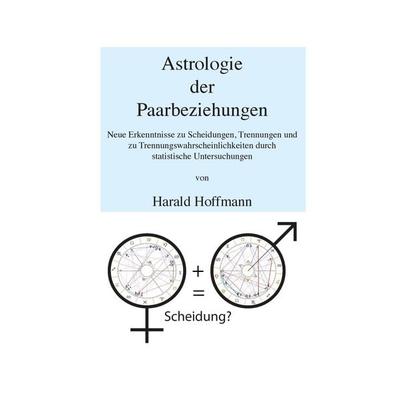 Astrologie der Paarbeziehungen, Taschenbuch von Harald Hoffmann, BoD – Books on Demand, 978-3-7322-9269-1