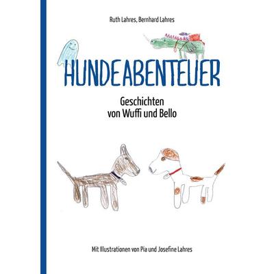 Hundeabenteuer, Taschenbuch von Ruth Lahres,Bernhard Lahres, BoD – Books on Demand, 978-3-7386-5405-9