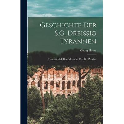 Geschichte Der S.G. Dreissig Tyrannen, Taschenbuch von Georg Hoyns, Gale ECCO, Print Editions, 978-1-01-763398-6