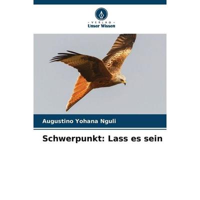 Schwerpunkt: Lass es sein, Taschenbuch von Augustino Yohana Nguli, Verlag Unser Wissen, 978-620-9-96903-4