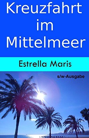 Estrella Maris - Kreuzfahrt im Mittelmeer (s/w-Ausgabe): öffentliche Verkehrsmittel, Öffnungszeiten und Eintrittspreise für Individualisten - Preis vom 10.10.2026 11:48:34 h
