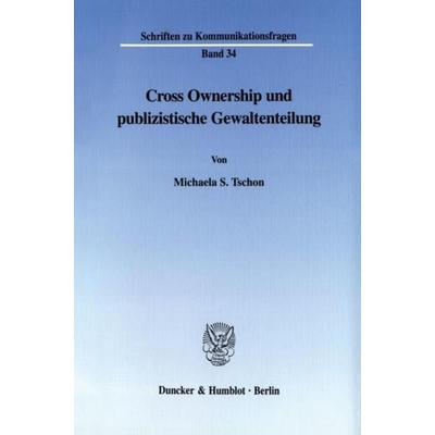 Cross Ownership und publizistische Gewaltenteilung., Taschenbuch von Michaela S. Tschon, Duncker & Humblot, 978-3-428-10378-2