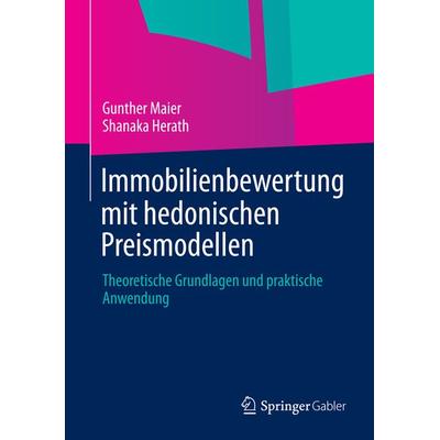 Immobilienbewertung mit hedonischen Preismodellen, Gebundene Ausgabe von Gunther Maier,Shanaka Herath, Springer Fachmedien Wiesbaden GmbH,