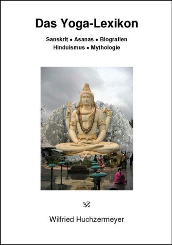 Wilfried Huchzermeyer - Das Yoga-Lexikon: Sanskrit - Asanas - Biografien - Hinduismus - Mythologie - Preis vom 13.10.2026 19:28:25 h