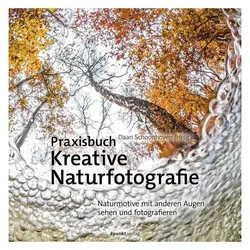 Praxisbuch Kreative Naturfotografie, Ratgeber von Stephanie Wloch, Daan Schoonhoven
