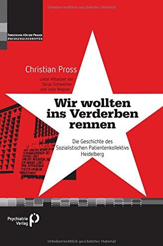 Christian Pross - Wir wollten ins Verderben rennen: Die Geschichte des Sozialistischen Patientenkollektivs Heidelberg (Forschung fuer die Praxis - Hochschulschriften) - Preis vom 30.09.2026 09:01:18 h